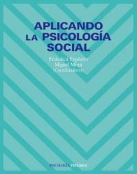 Aplicando la psicología social / coordinadores: Francisca Expósito, Miguel Moya
