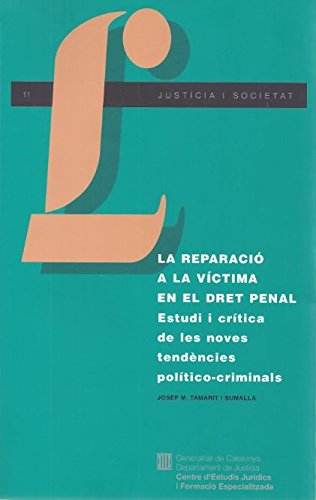 La Reparació a la víctima en el dret penal : estudi i crítica de les noves tendències político-criminals / Josep Maria Tamarit Sumalla