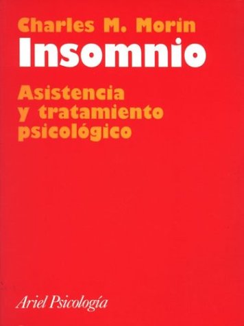 Insomnio : asistencia y tratamiento psicológico / Charles M. Morin ; edición española al cuidado de Eduard Estivill ; [traducción de Anna Bes Oliva]