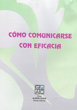 Cómo comunicarse con eficacia / E. Manuel García Pérez y Ángela Magaz Lago 