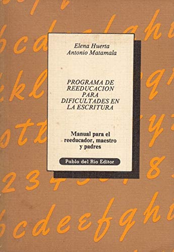 Programa de reeducación para dificultades en la escritura : manual para el reeducador, maestro y padres / Elena Huerta, Antonio Matamala