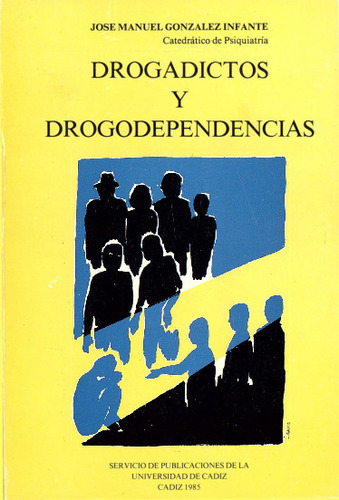 Drogadictos y drogodependencias / José Manuel González Infante