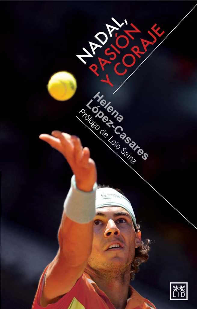 Nadal, pasión y coraje / Helena López-Casares ; prólogo de Lolo Sainz 