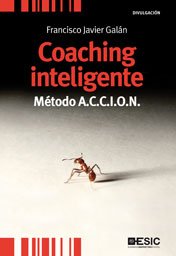 Coaching inteligente : método A.C.C.I.O.N. / Francisco Javier Galán