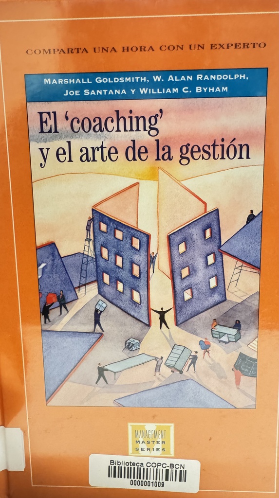 El "coaching" y el arte de la gestión / Marshall Goldsmith, W. Alan Randolph, Joe Santana, [et al.] 