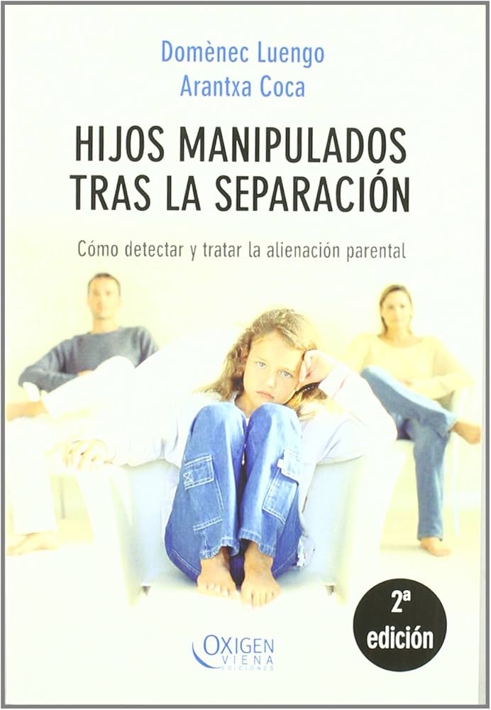 Hijos manipulados tras la separación : cómo detectar y tratar la alienación parental / Domènec Luengo, Arantxa Coca