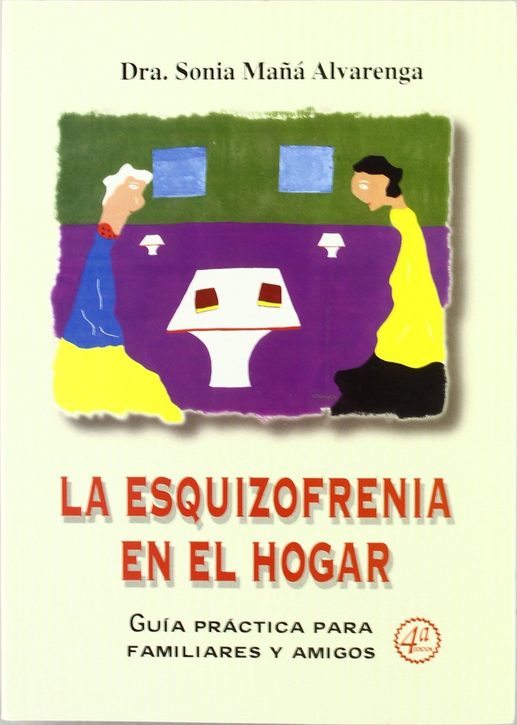 La esquizofrenía en el hogar : guía práctica para familiares y amigos / Sonia Mañá Alvarenga