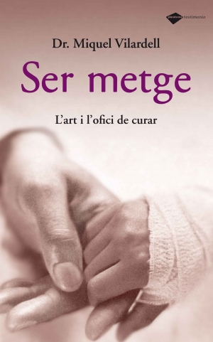 Ser metge : l'art i l'ofici de curar / Miquel Vilardell