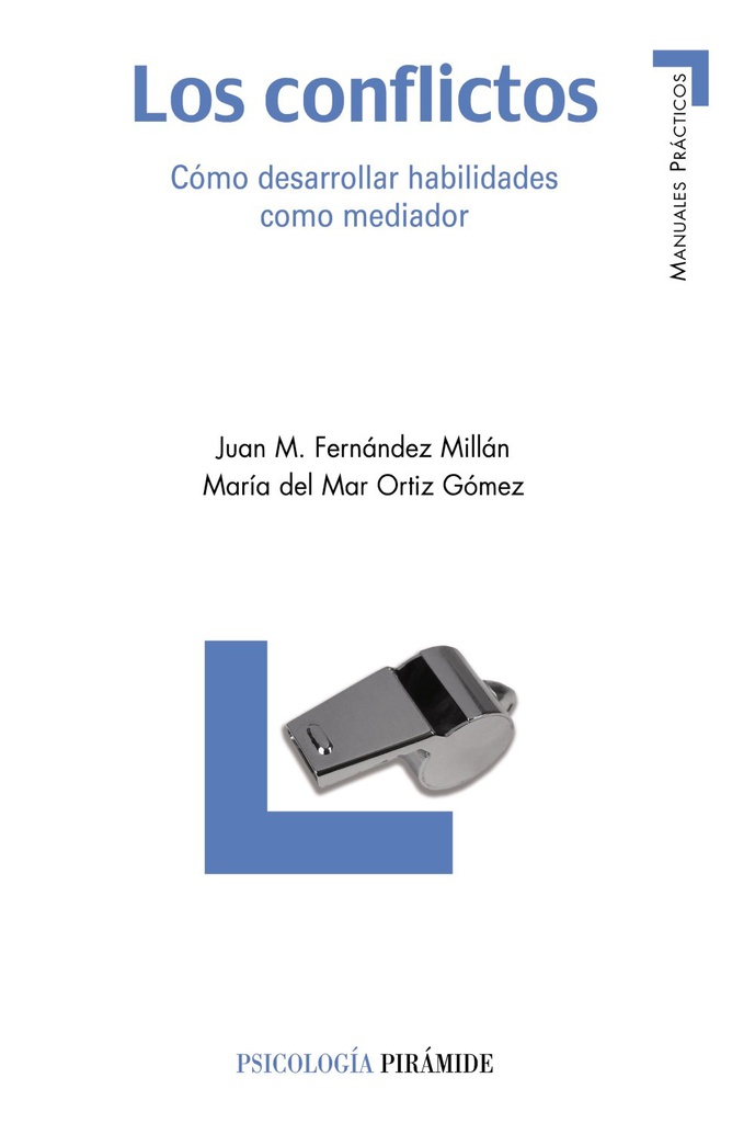 Los Conflictos : cómo desarrollar habilidades como mediador / Juan M. Fernández Millán, María del Mar Ortíz Gómez