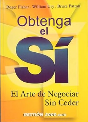 Obtenga el sí : el arte de negociar sin ceder / Roger Fisher, William Ury y Bruce Patton