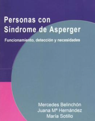 Personas con síndrome de Asperger : funcionamiento, detección y necesidades / Mercedes Belinchón, Juana Mª Hernández y María Sotillo
