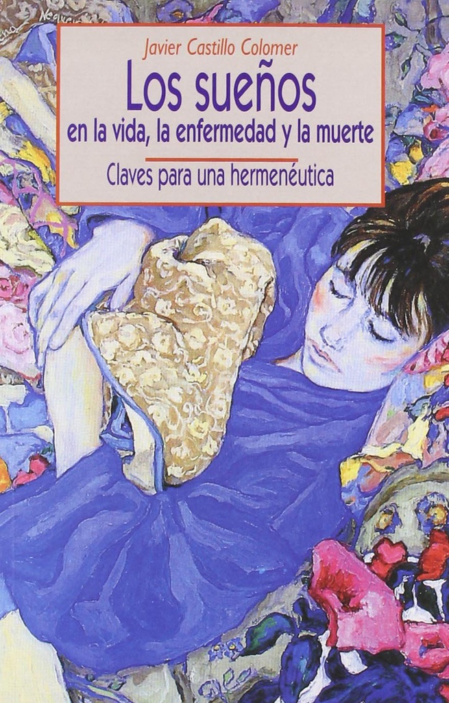 Los Sueños : en la vida, la enfermedad y la muerte : (claves para una hermenéutica) / Javier Castillo Colomer