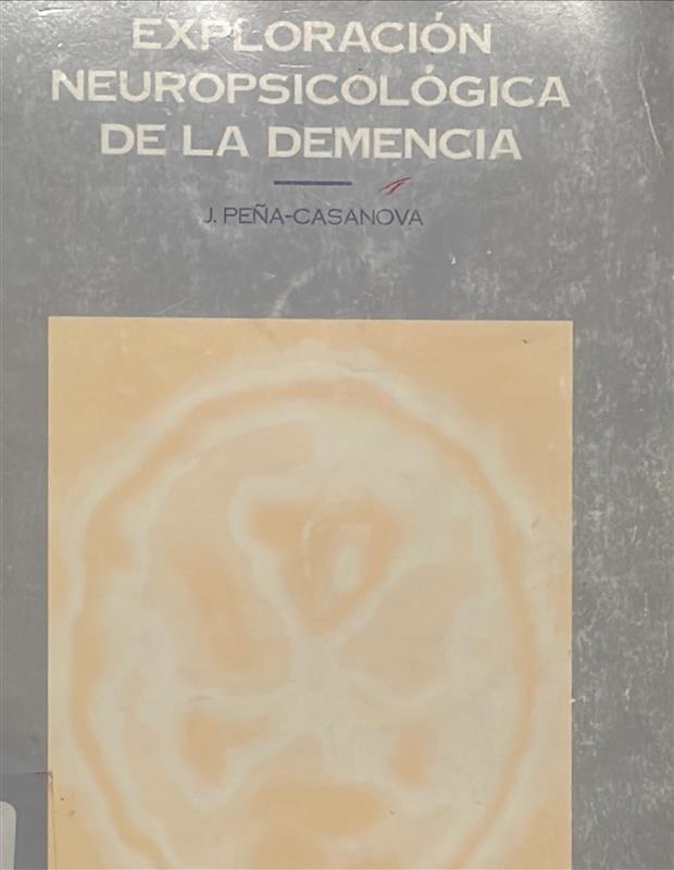  Exploración neuropsicológica de la demencia / J. Peña-Casanova