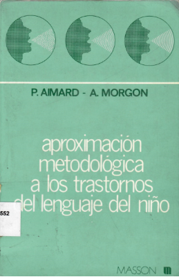 Aproximación metodológica a los trastornos del lenguaje del niño / por P. Aimard y Alain Morgon ; versión castellana de Javier Sangorrín García