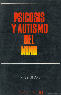 Psicosis y autismo del niño : clínica y tratamiento / bajo la dirección de Régis de Villard ; con la colaboración de J. Dalery ... [et al.] ; versión castellana de Mercedes Torres Viñals