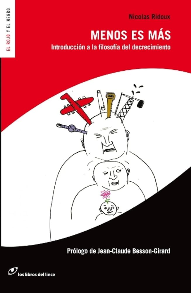 Menos es más : introducción a la filosofía del decrecimiento / Nicolas Ridoux ; prólogo de Jean-Claude Besson-Girard ; traducción de Joana Mercader 