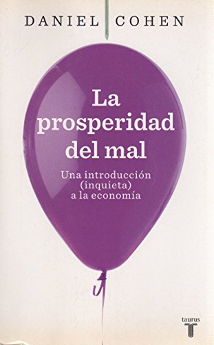 La Prosperidad del mal : una introducción (inquieta) a la economía / Daniel Cohen ; traducción de Irene Cifuentes 