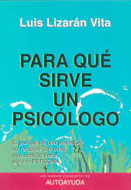 Para qué sirve un psicólogo / Luis Lizarán Vita