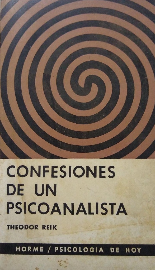 Confesiones de un psicoanalista / Theodor Reik ; [traducido por Noemi Rosemblat [sic]]