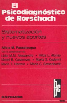 El Psicodiagnóstico de Rorschach : sistematización y nuevos aportes / Alicia Martha Passalacqua ; con la colaboración de: Lidia Marta María Alessandro, Hilda Leonor Alonso, Mabel Beatriz Casanoves ... [et al.]