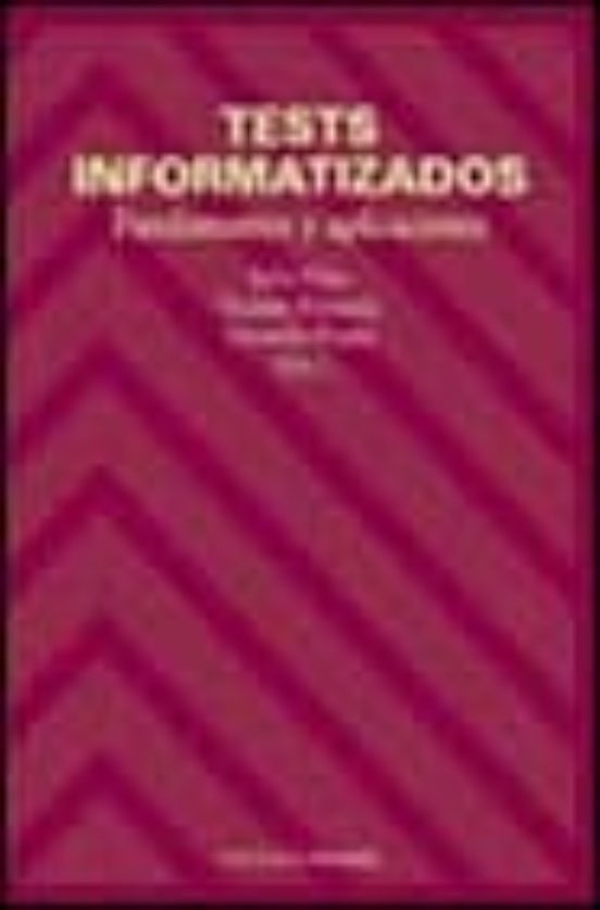 Tests informatizados :  fundamentos y aplicaciones / Julio Olea, Vicente Ponsoda, Gerardo Prieto, eds. 