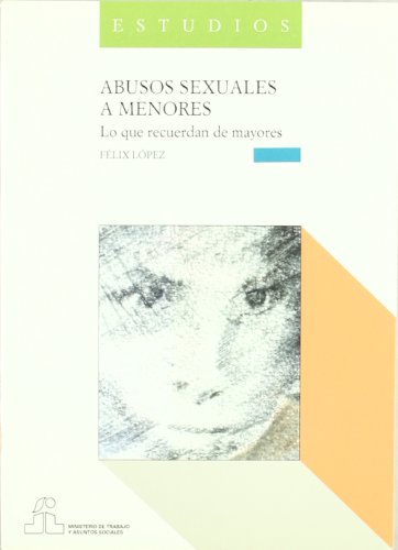 Abusos sexuales a menores : lo que recuerdan de mayores / dirección: Félix López Sánchez ; colaboración en la redacción del informe: Antonio Fuertes ... [et al.]