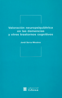 Valoración neuropsiquiátrica en las demencias y otros trastornos cognitivos / Jordi Serra-Mestres