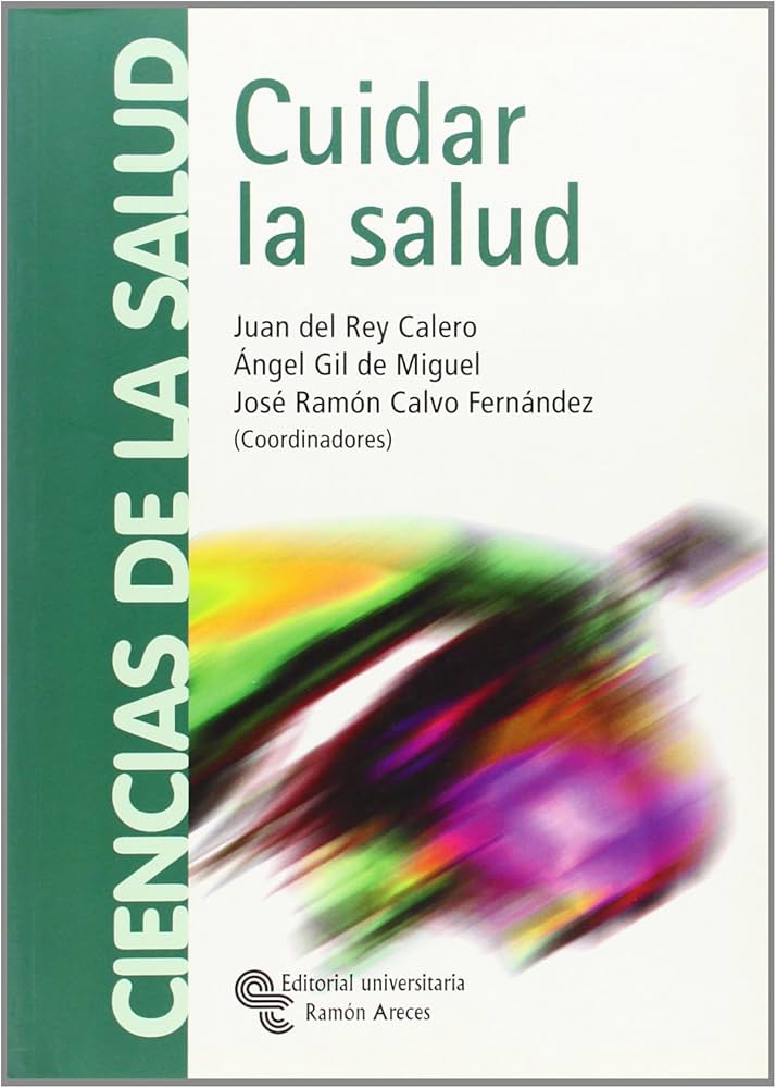 Cuidar la salud / Juan del Rey Calero, Ángel Gil de Miguel, José Ramón Calvo Fernández