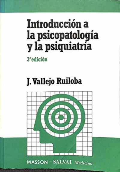 Introducción a la psicopatología y la psiquiatría / director: J. Vallejo Ruiloba ; pròlogo de C. Ballus Pascual