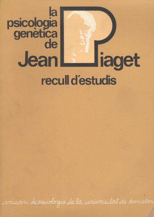 La Psicologia genètica de Jean Piaget : recull d'estudis / a cura de Miquel Siguan