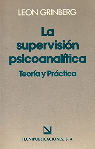 La Supervisión psicoanalítica : teoría y práctica / Leon Grinberg