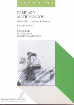 Parejas y matrimonios : actitudes, comportamientos y experiencias / Inés Alberdi, Luis Flaquer, Julio Iglesias de Ussel