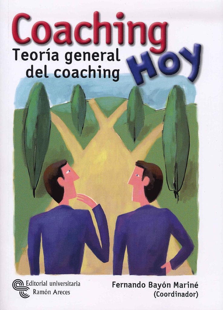  Coaching hoy : teoría general del coaching / Fernando Bayón Mariné (coordinador general) ; Alberto Morón, Daniela Lucev (coordinadores de autores y textos); Eva Aguilera ... [et al.] (colaboradores) 