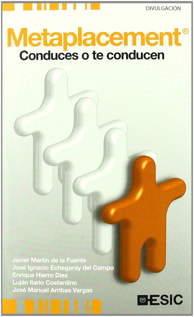 Metaplacement : desarrollo profesional : ¿conduces o te conducen? / Javier Martín de la Fuente, José Ignacio Echegaray, Enrique Hierro Díez, Luján Ilario Costantino, José Manuel Arribas