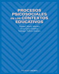 Procesos psicosociales en los contextos educativos / Manuel Marín Sánchez, Rosa Grau Gumbau, Santiago Yubero Jiménez