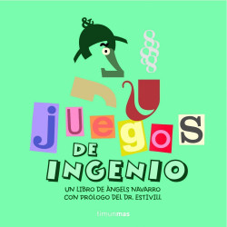 Juegos de ingenio / idea y juegos: Àngels Navarro ; diseño: Cristina Crexells ; [prólogo: Eduard Estivill]