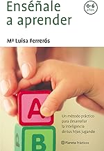 Enséñale a aprender : un método práctico para desarrollar la inteligencia de tus hijos jugando / Mª Luisa Ferrerós
