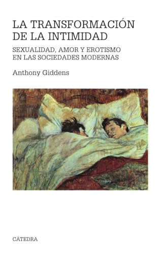 La Transformación de la intimidad : sexualidad, amor y erotismo en las sociedades modernas / Anthony Giddens ; [traducción Benito Herrero Amaro]