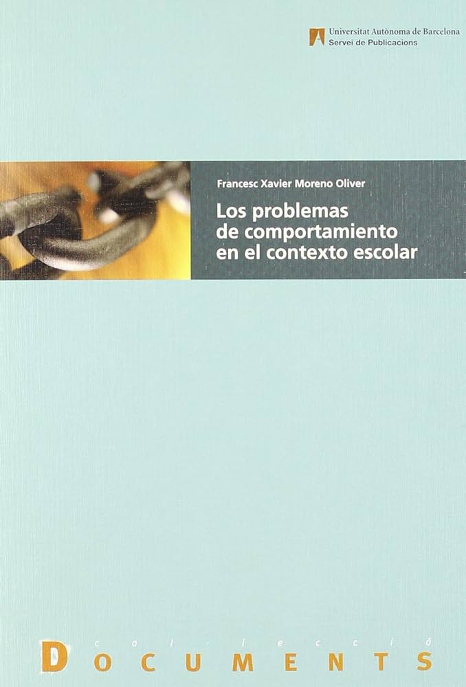 Los Problemas de comportamiento en el contexto escolar / Francesc Xavier Moreno Oliver