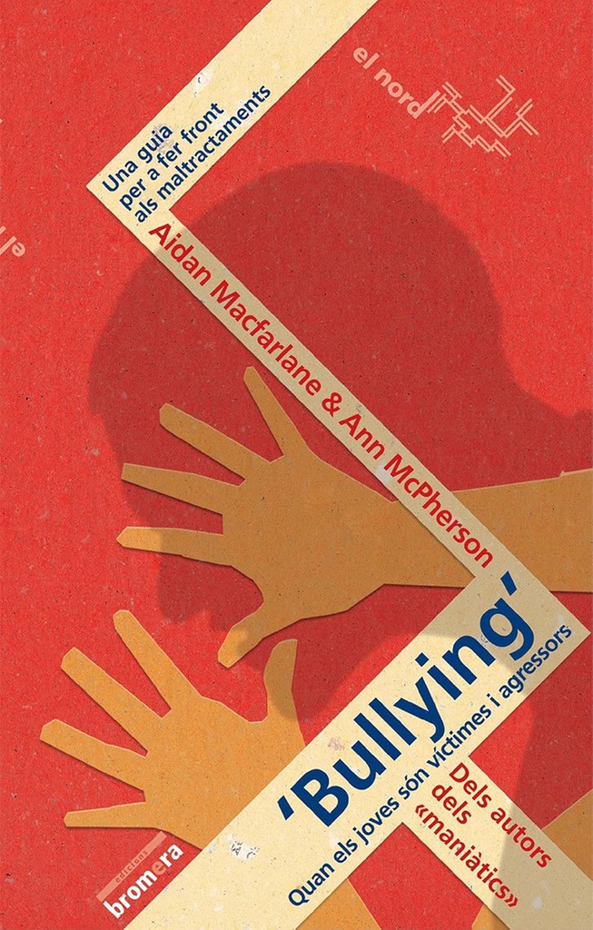Bullying : quan els joves són víctimes i agressors : una guia per a fer front als maltractaments / Aidan Macfarlane, Ann McPherson ; traducció de Víctor A. Oroval ; pròleg de Vicente Garrido