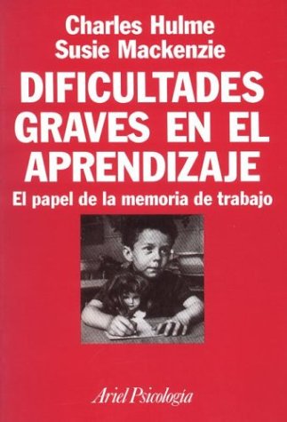 Dificultades graves en el aprendizaje : el papel de la memoria de trabajo / Charles Hulme y Susie Mackenzie 
