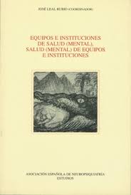 Equipos e instituciones de salud (mental), salud (mental) de equipos e instituciones / José Leal Rubio (coordinador)