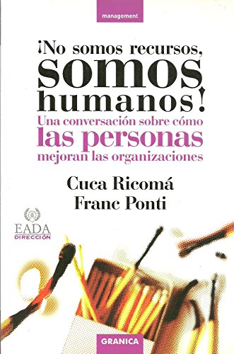 ¡No somos recursos, somos humanos! : una conversación sobre cómo las personas mejoran las organizaciones / Cuca Ricomá, Franc Ponti