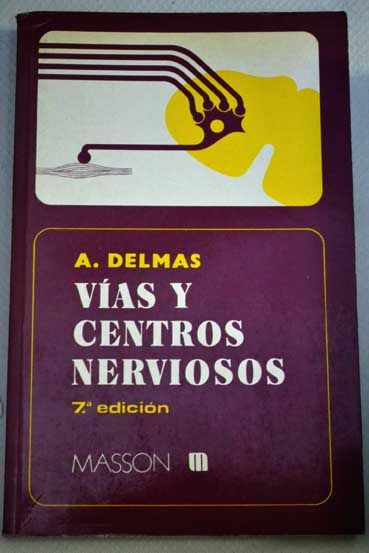 Vías y centros nerviosos : introducción a la neurología / por A. Delmas ; versión castellana [...] L. Gómez Oliveros ; adaptación [...] José M. de Prado Marcilla