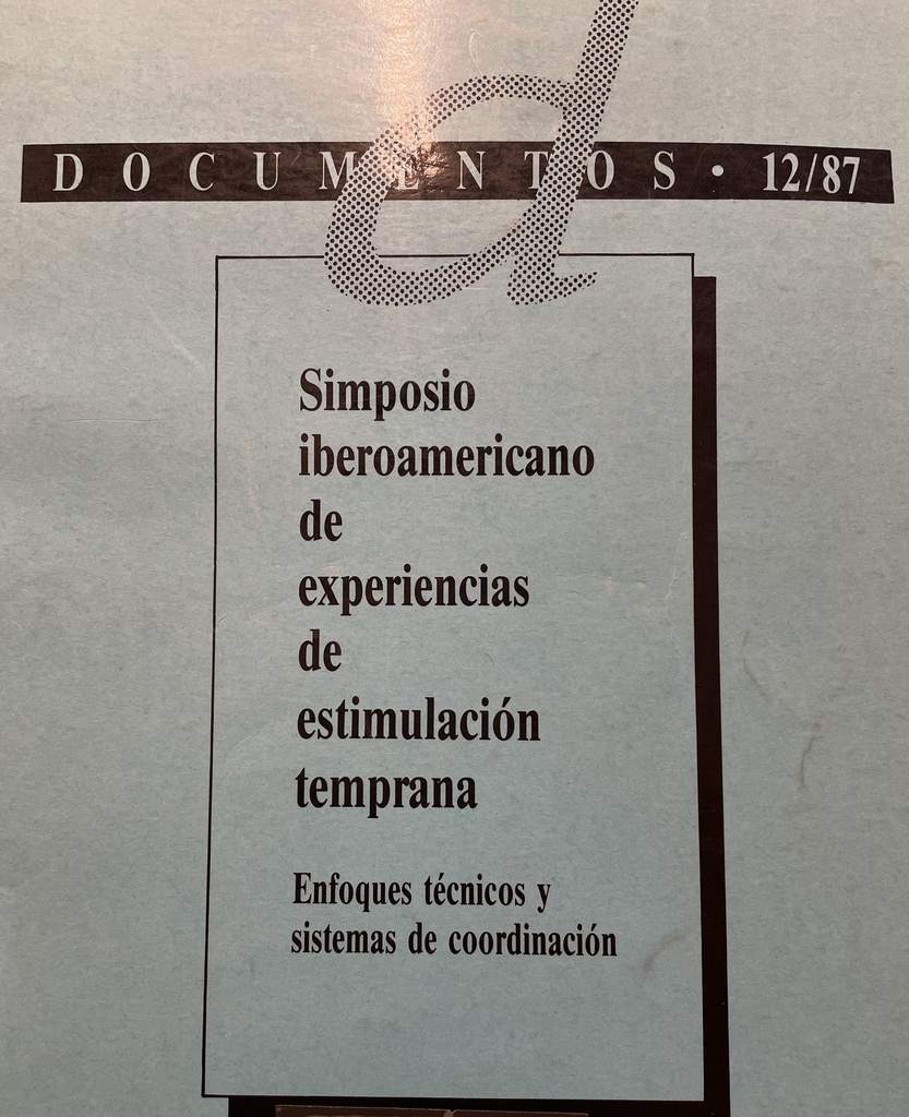 enfoques técnicos y sistemas de coordinación : Madrid, 15,16 y 17 de Jumio de 1987 Simposio iberoamericano de experiencias de estimulación temprana :