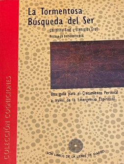 La Tormentosa búsqueda del ser : una guía para el crecimiento personal a través de la emergencia espiritual / Christina Grof y Stanislav Grof ; prólogo de Bernadette Blin