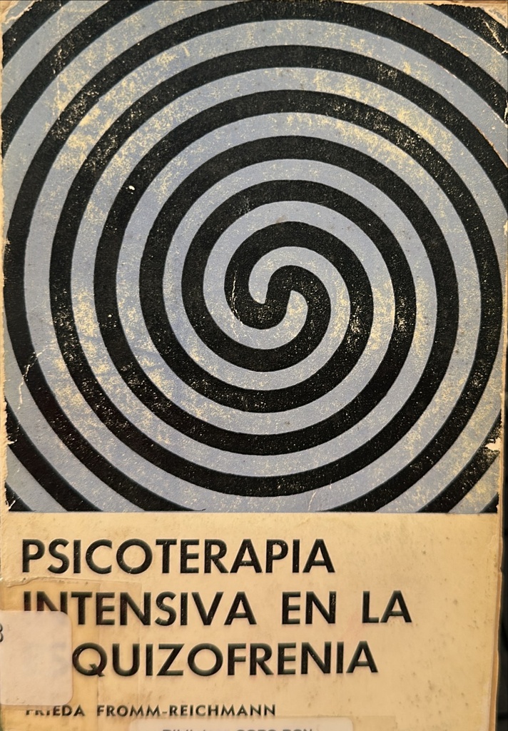 Psicoterapia intensiva en la esquizofrenia y en los maníacos-depresivos / Frieda Fromm-Reichmann ; [versión castellana de Daniel Ricardo Wagner]