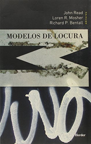 Modelos de locura : aproximaciones psicológicas, sociales y biológicas a la esquizofrenia / John Read, Loren R. Mosher, Richard P. Bentall (eds.) ; prólogo de Dorothy Rowe ; traducción: Núria Cañete, Marta Bonell, Anabel Martínez, bajo la dirección de: Jorge L. Tizón