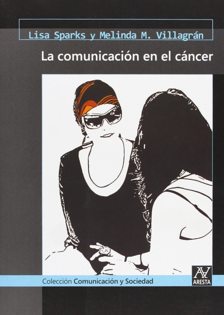 La Comunicación en el cancer / por Lisa Sparks, Melinda M. Villagrán ; [traducción al español: Carme Camps] 