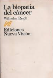 La biopatía del cáncer : segundo tomo de El descubrimiento del orgón / Wilhelm Reich